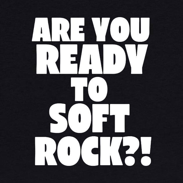 Are You Ready to Soft Rock? by LordNeckbeard